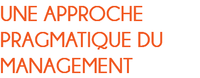 UNE APPROCHE PRAGMATIQUE DU MANAGEMENT