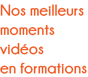Nos meilleurs moments vidéos en formations